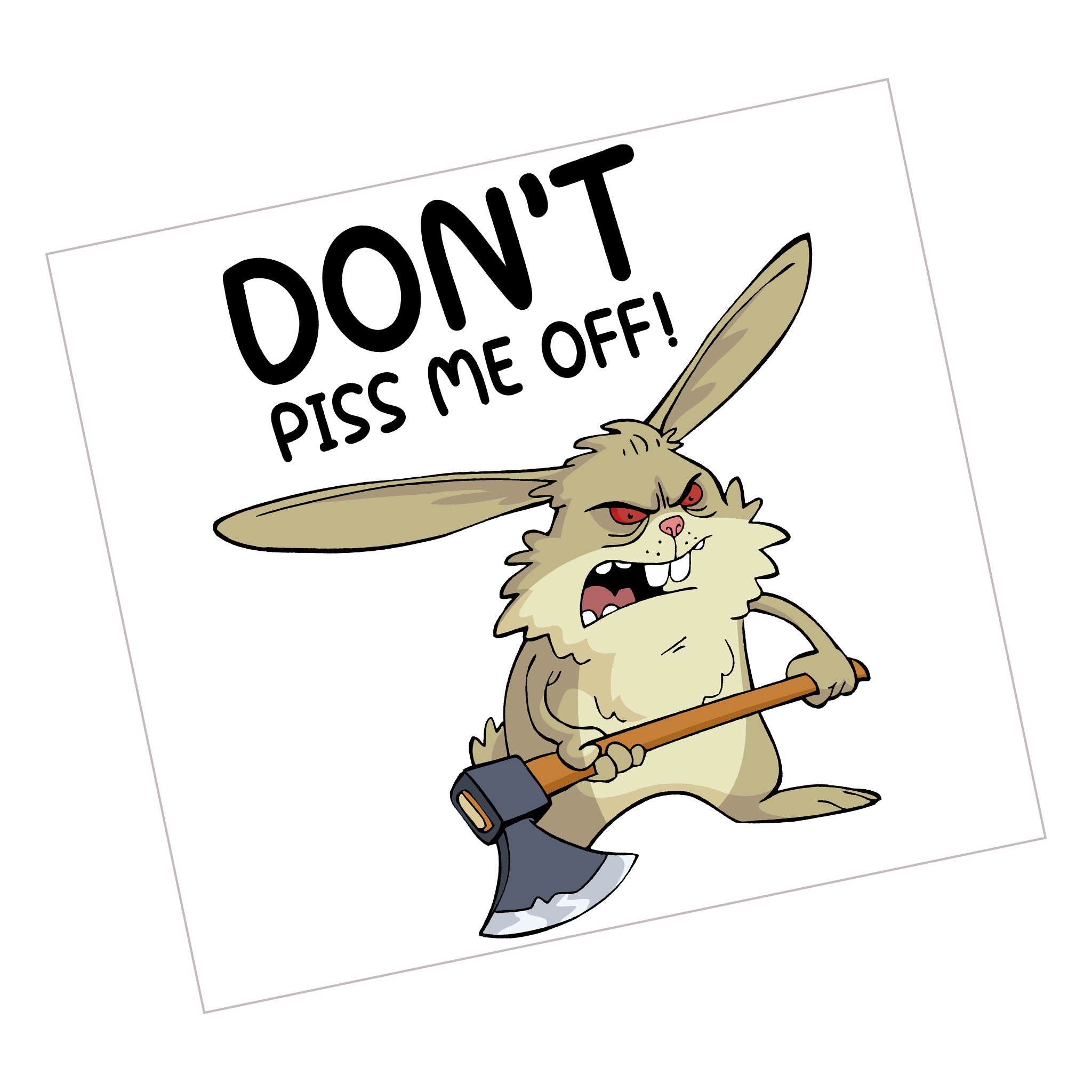Don't Piss Me Off