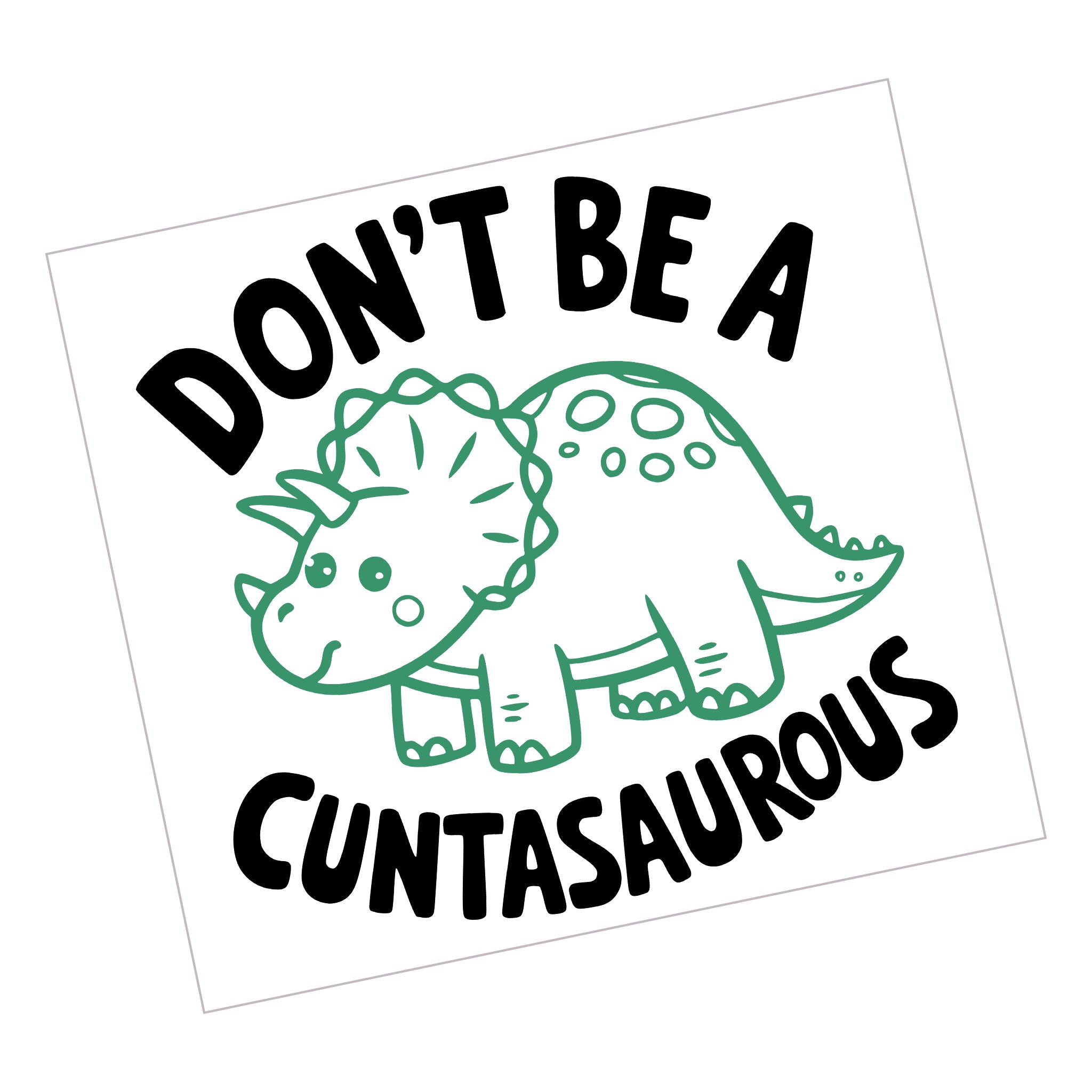 Don't be a Cuntasaurous