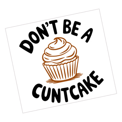 Don't be a Cuntcake