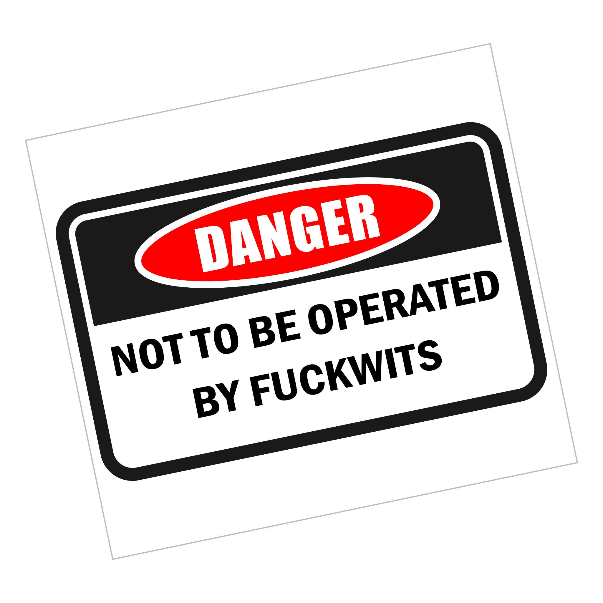 Not to be Operated by Fuckwits